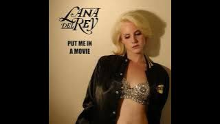 Lana Del Rey - Put Me in a Movie