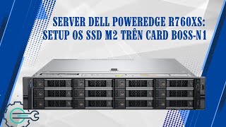 Server Dell PowerEdge R760XS: Setup OS SSD M2 trên card BOSS-N1