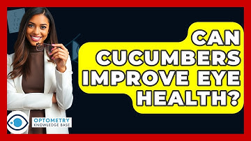 Can Cucumbers Improve Eye Health? - Optometry Knowledge Base