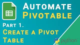 Automate Pivot Tables in Google Sheets with Python and Sheets API | Create a Pivot Table (Part 1)