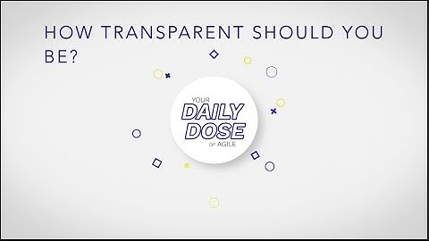 Agile Daily Dose: How Transparent Should You Be