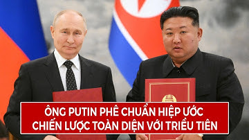 Ông Putin Phê Chuẩn Hiệp Ước Chiến Lược Toàn Diện Với Triều Tiên