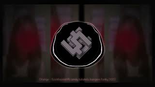 Download Lagu Orange - Eza khezoel Ft Sandy tuhatelu bangers funky 2022!! //Part yang di cari² MP3