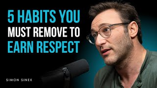 5 HABITS YOU MUST REMOVE TO EARN RESPECT | SIMON SINEK MOTIVATIONAL SPEECH: