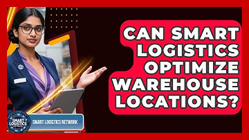 Can Smart Logistics Optimize Warehouse Locations? - Smart Logistics Network