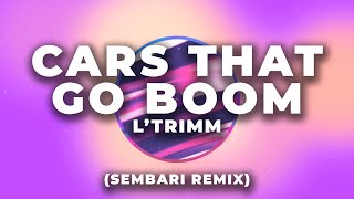 L'trimm - cars that go boom (sembari ...