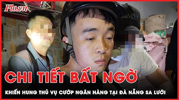 Vụ cướp ngân hàng tại Đà Nẵng, chi tiết nào đã tố cáo hung thủ? | PLO