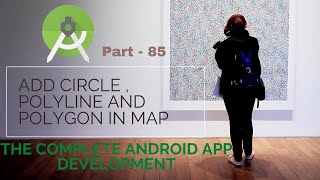 in Android add Circle , Poly line and Polygon in Map | Part 85 |The Complete Android App Development