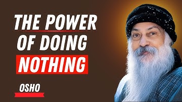 “Doing NOTHING Changes EVERYTHING – Osho”.