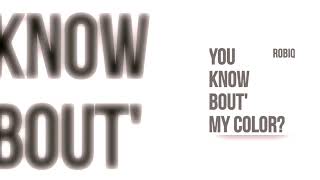 Robiq - You Know Bout My Color?
