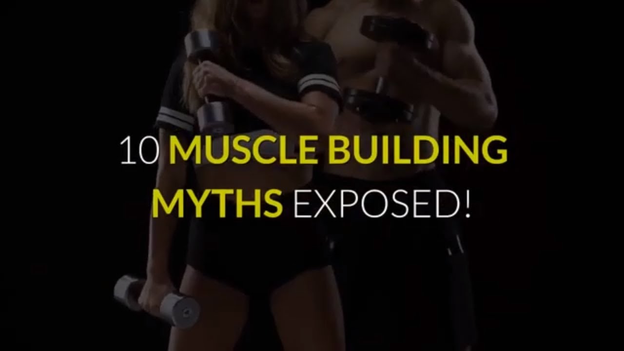10 MUSCLE BUILDING MYTHS EXPOSED!