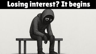You’ll Start Losing Interest In Everything And That’s The Sign It’s Beginning  | PsySimple
