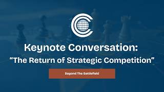Beyond The Battlefield- Keynote Conversation: “The Return of Strategic Competition”