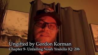 Ungifted by Gordon Korman- Chapter 9- Unfailing- Noah Youkilis IQ: 206