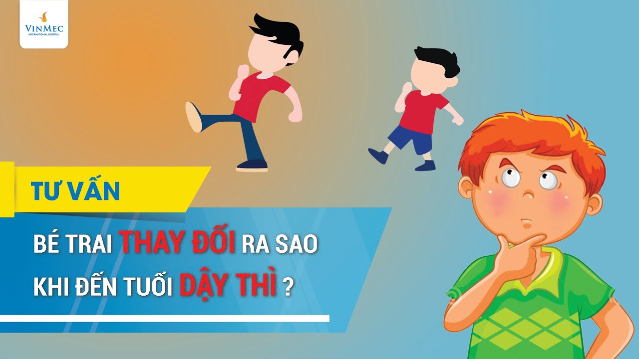 Bé trai thay đổi ra sao khi đến tuổi dậy thì? - youtube