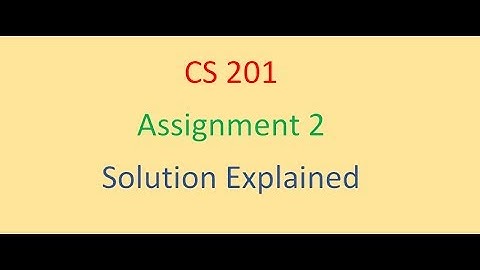 CS 201 Assignment 2 Solution Explaination [ Part 1]