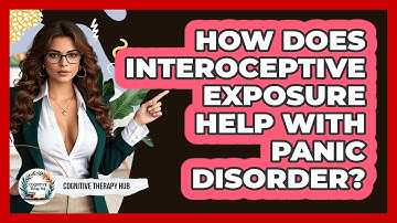 How Does Interoceptive Exposure Help With Panic Disorder? - Cognitive Therapy Hub