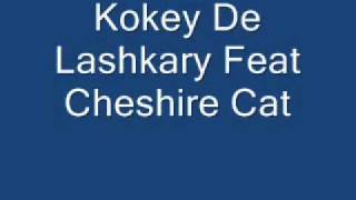 Kokey De Lashkary Feat Cheshire Cat