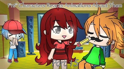 FnF Characters Reacts Animations About Them || Part 15 || Gacha Lovely ||