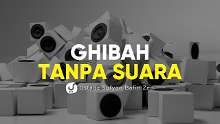 Ghibah Tanpa Bersuara - Ustadz Sofayan Bafin Zen - Ceramah Agama