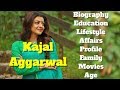 Kajal aggarwal biography  age  family  affairs  movies  education  lifestyle and profile