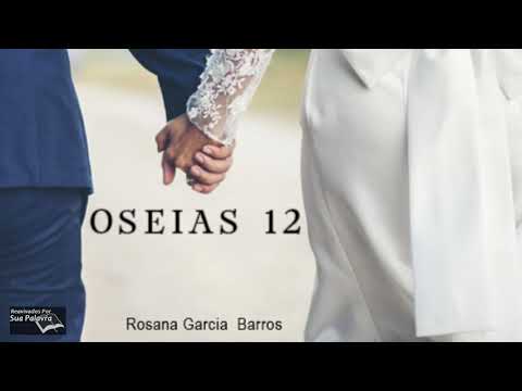 Oseias 12 -  Reavivadospsp - Rosana Garcia Barros