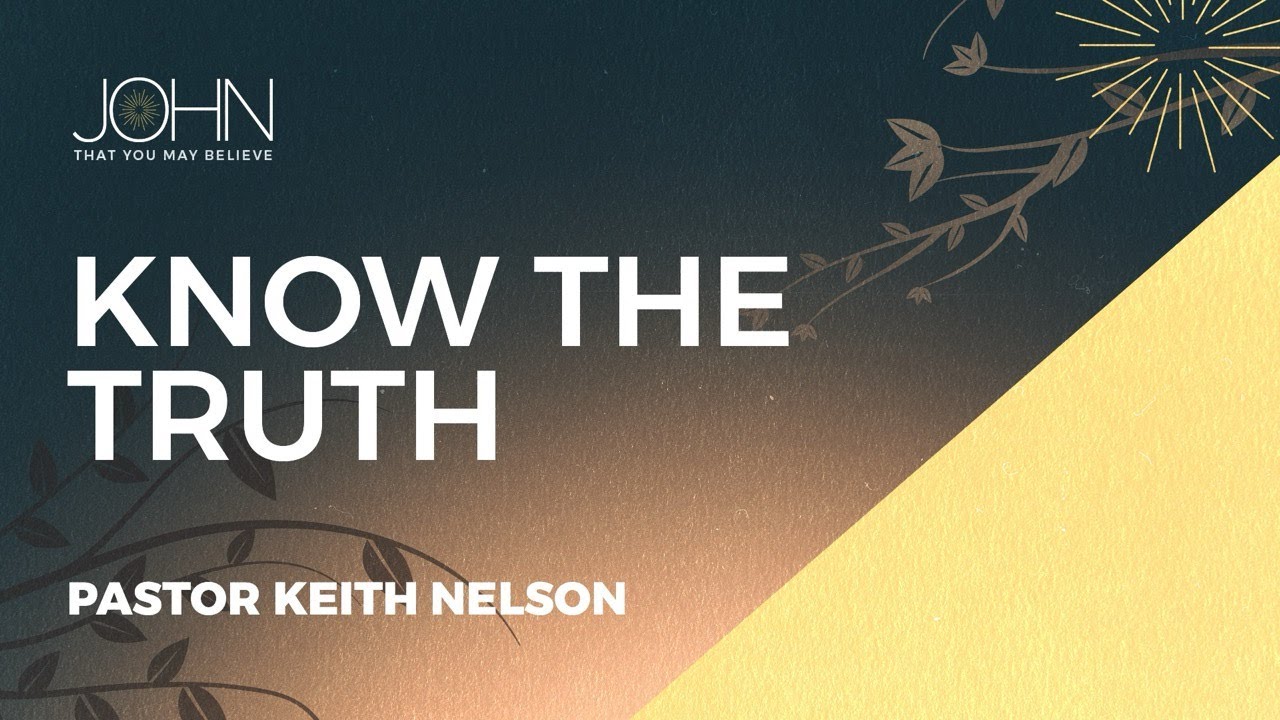 Know The Truth | John - That You May Believe | Grace Church - YouTube