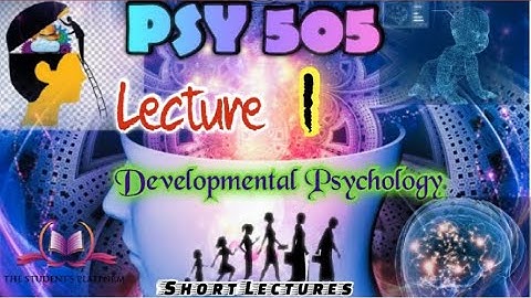 PSY505 || Lecture 1 || Developmental Psychology  || Short Lecture || VU Lectures