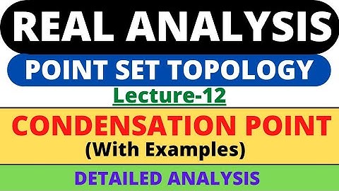 Lecture-12 | Condensation Point with examples | Real Analysis