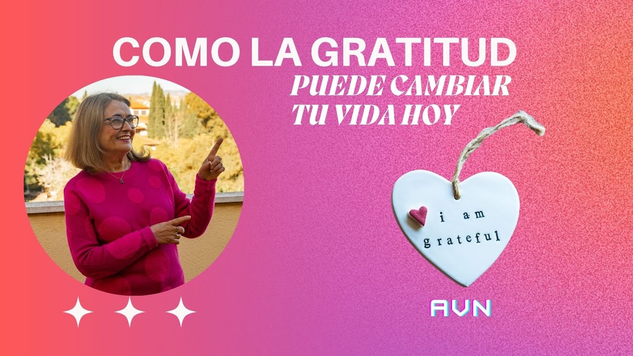 COMO LA GRATITUD PUEDE CAMBIAR TU VIDA HOY - YouTube
