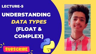 (Lecture 5): Data Types in Python (Floating Point & Complex Numbers)