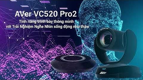VC520 Pro2 Intro Video | AVer Information Vietnam