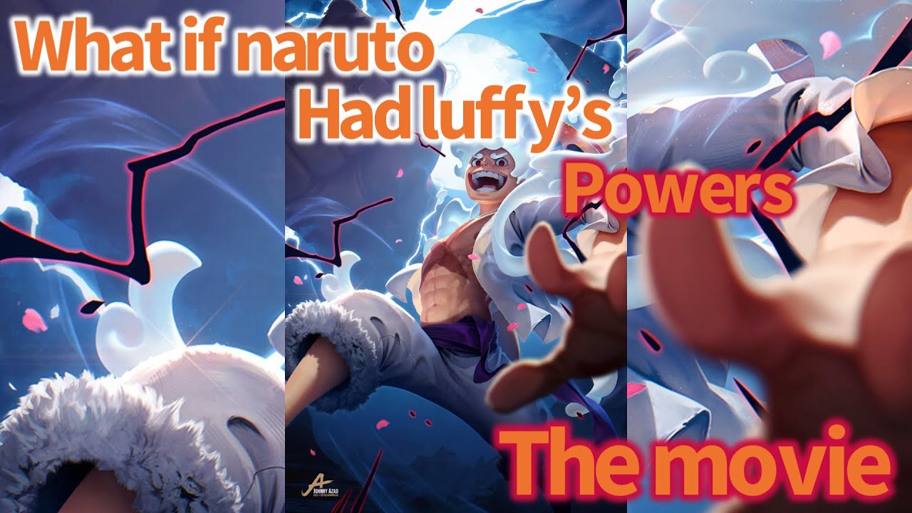 What if naruto had luffy’s powers the movie