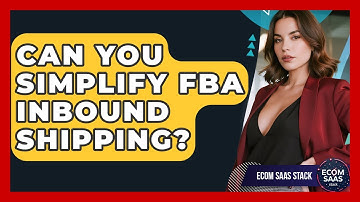 Can You Simplify FBA Inbound Shipping? - Ecom SaaS Stack