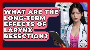 What Are The Long-Term Effects Of Larynx Resection? - The Operating Table