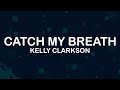 Kelly clarkson  catch my breath lyrics  lyric