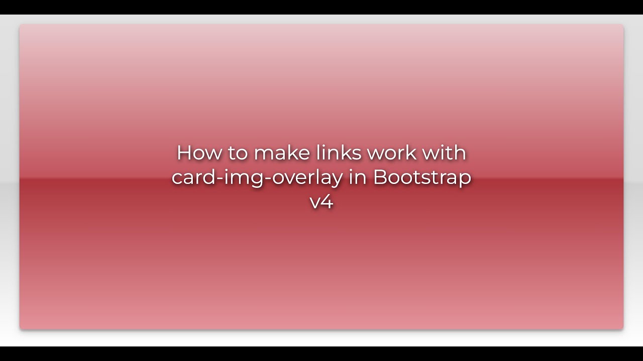 How To Make Links Work With Card img overlay In Bootstrap V4 YouTube How To Make Links Work With Card img overlay In Bootstrap V4 YouTube