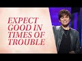 Expect Good In Times Of Trouble | Joseph Prince Ministries