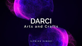 Darci - Arts and Crafts (Lyrics) 🎵