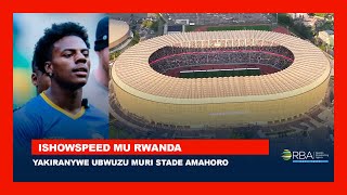Umunyamerika Ishowspeed wamamaye mu gukoresha imbuga nkoranyambaga yakiriwe cyane muri Stade Amahoro