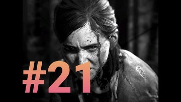 THE LAST OF US 2 Gameplay Walkthrough Part 21 [ PS4] - No Commentary
