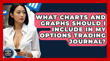 What Charts And Graphs Should I Include In My Options Trading Journal? - Stock and Options Playbook