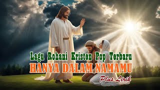 Hanya Dalam NamaMu | Lagu Rohani Kristen Pop Worship Terbaru Menyentuh Hati | Lagu Penyembahan