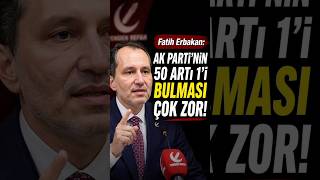 Fatih Erbakan : AK Parti'nin 50 artı 1'i bulması ÇOK ZOR!