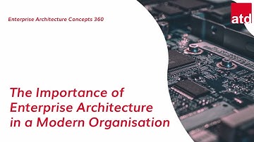 Importance of Enterprise Architecture in a  Modern Organisation   |   EA Concepts 360