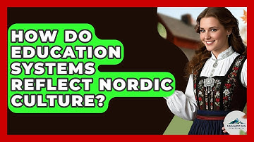 How Do Education Systems Reflect Nordic Culture? - Unmapping Scandinavia