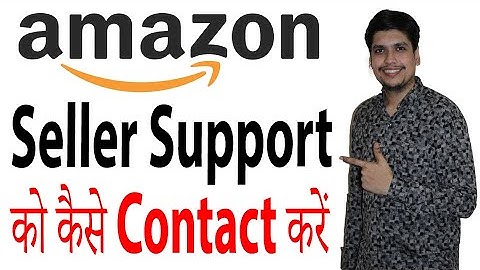 Amazon Seller कैसे Seller Support से Contact करके किसी भी Problem को दूर करें