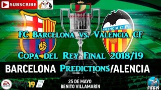 Fc barcelona vs. valencia cf | copa del rey final 2018/19 fifa
predictions 19