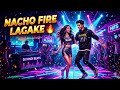 Nacho Fire Lagake 💃🔥 | New Hindi Dance Song 2026 | Party Anthem | DJ Remix | Viral Reels Song #song 