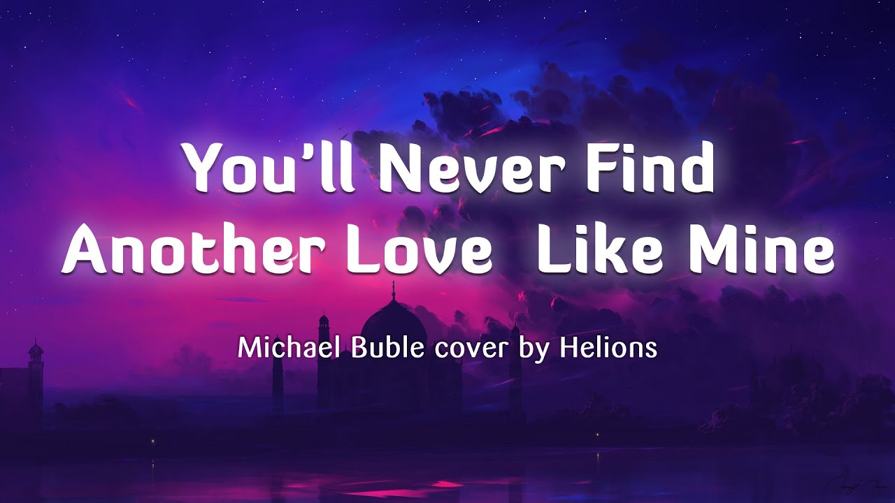 You'll Never Find Another Love Like Mine - Michael Buble (Lyrics/Vietsub) cover by Helions
